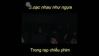 Soạc nhau như ngựa trong rạp chiếu phim.