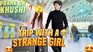 GOING ON A TRIP WITH A GIRL | PRANK ON KHUSHI 🤯 | KUNAL TOMAR
