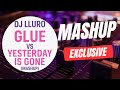 Glue vs Yesterday is gone ( Dj Lluro Mashup ) 