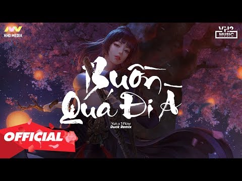 Video ♬ BUỒN QUÁ ĐI À - Yun x T-Flow ( Duck Remix ) | Nghe... - youtube