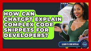 How Can ChatGPT Explain Complex Code Snippets For Developers? - Learning To Code With AI