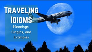Traveling Idioms - Idioms and Phrases with Meanings - Idiom Origins - History - English Idioms - ESL
