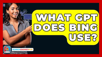 What GPT Does Bing Use? - SearchEnginesHub.com