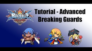 Blazblue Chronophantasma Extend - Tutorial Advanced: Breaking Guards