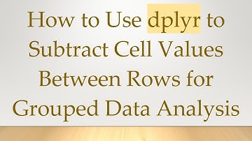 How to Use dplyr to Subtract Cell Values Between Rows for Grouped Data Analysis