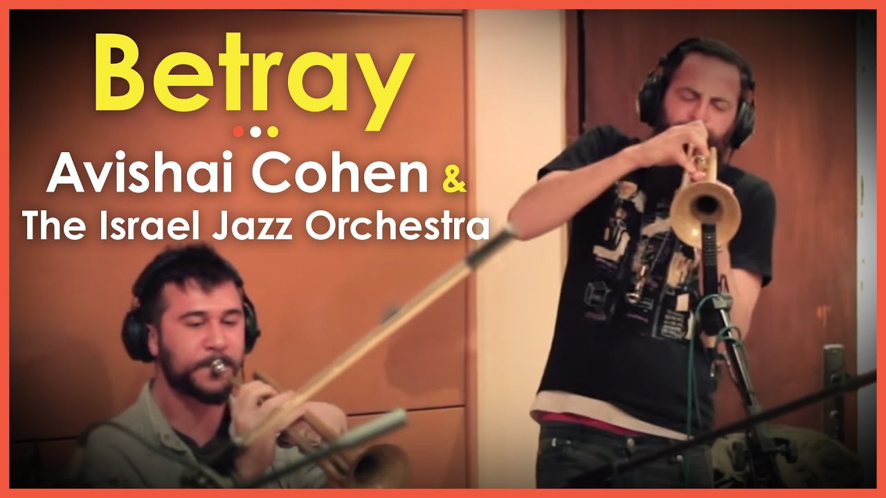 Avishai Cohen & The Israel Jazz Orchestra - Betray