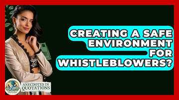 Creating A Safe Environment For Whistleblowers? - Anecdotes in Quotation