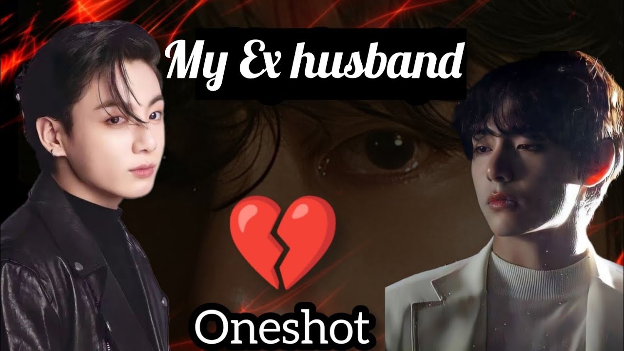 💔My Ex Husband❤️‍🔥{taekook Oneshot🎥🍿}taekook romantice💗 love story/#taekook #yoonmin#vkookcute ...