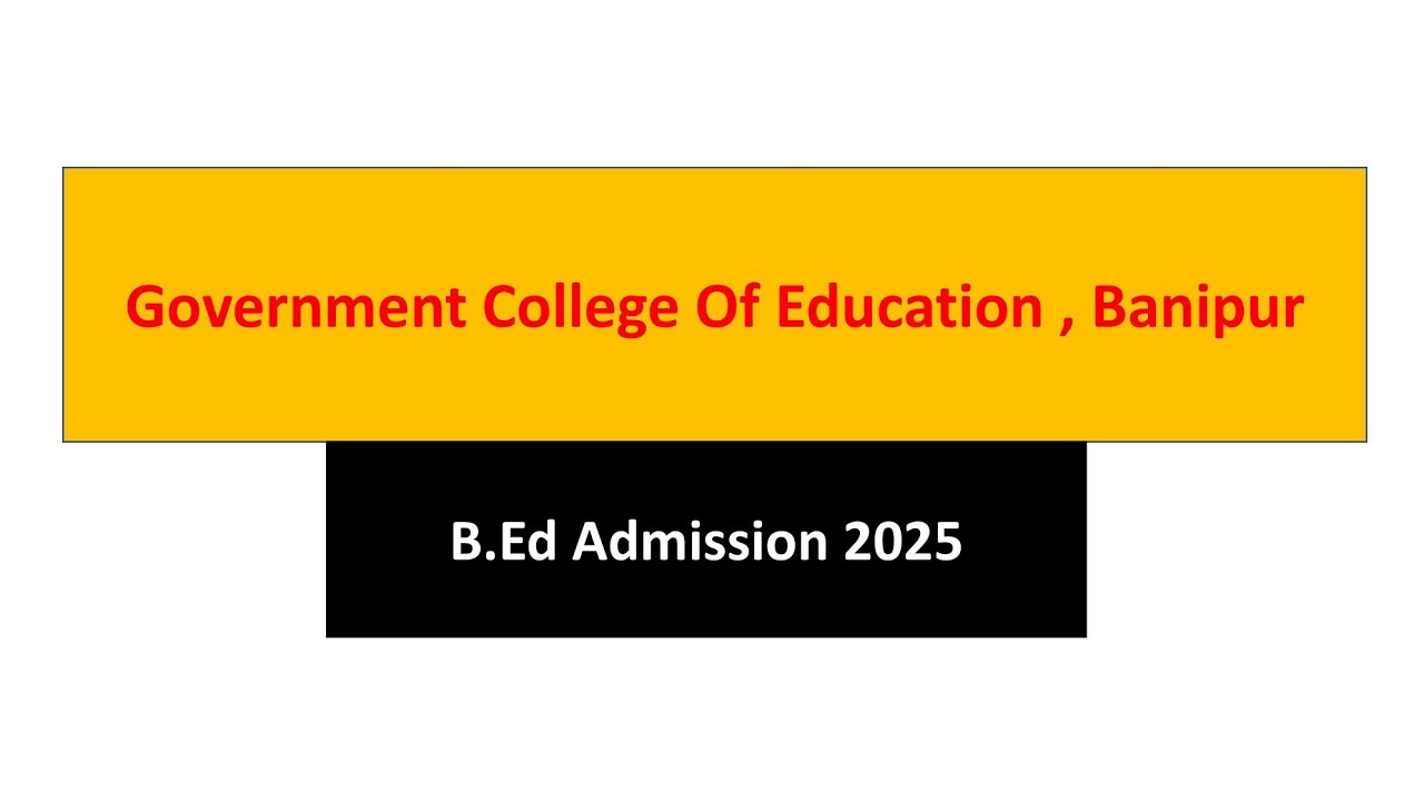 Government College Of Education Banipur B.Ed admission 2025 || B.Ed Admission 2025