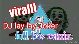 DJ lay lay Joker full bas remix terbaru 2019