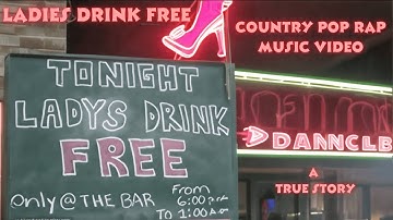 LADIES DRINK FREE - (Original Music Video) - Country - Pop Rap - A True Story!