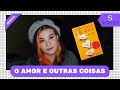 Resenha de O Amor e Outras Coisas | Naquelas Páginas