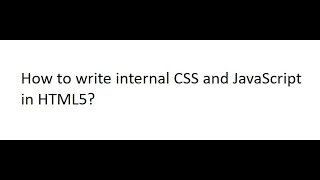 How to write internal CSS and JavaScript syntax in HTML5