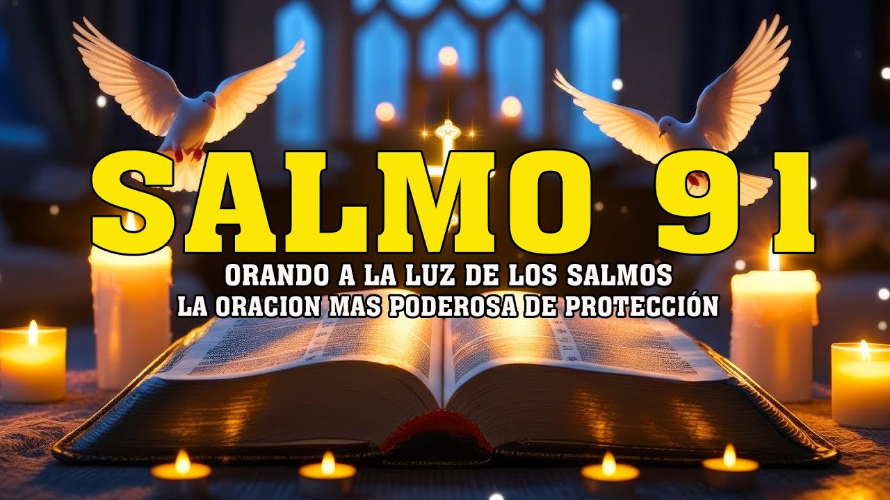 SALMO 91 LA ORACION MAS PODEROSA de protección contra todo mal - Orando a la Luz de Los Salmos