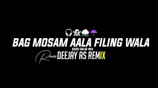Bag Mosam Aala Filing Wala - Halgi Mix - Reels Trending song - Deejay As Remix 