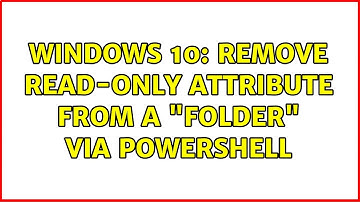 Windows 10: Remove Read-only Attribute from a "Folder" via PowerShell