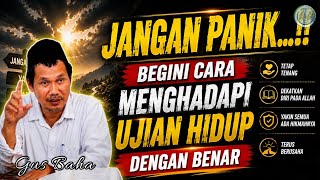 Don't Panic, Here Is the Right Way to Face Life's Challenges‼️Gus Baha