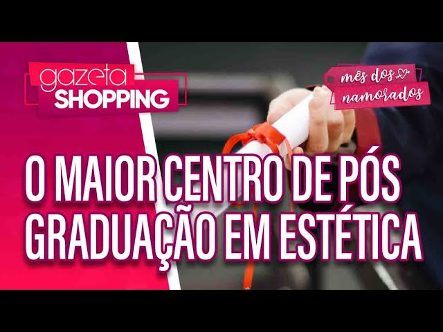 O maior centro de pós graduação em estética I Faculdade CTA I Gazeta Shopping #MêsdosNamorados