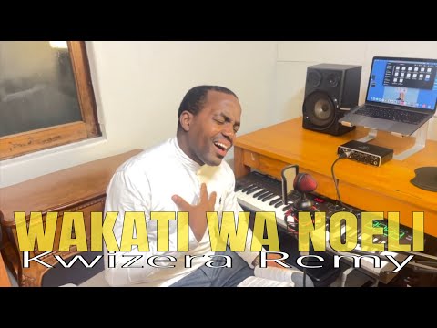 WAKATI WA NOELI - KWIZERA REMY