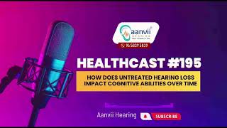How Does Untreated Hearing Loss Impact Cognitive Abilities Over Time? | Aanvii Hearing