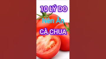 10 Lý Do Nên Ăn Cà Chua Thường Xuyên #dinhduong #health #suckhoe