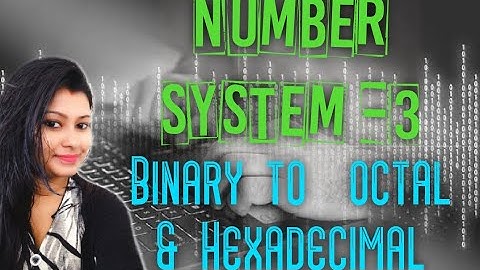 Binary to Octal and Hexadecimal conversion | Number system part-3