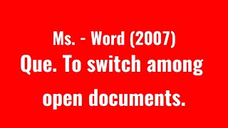 To switch among open documents | Ms. - Word (2007) | The S N Computer Academy Wealth