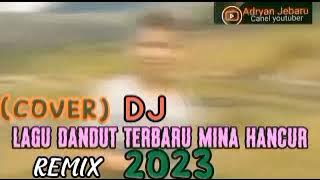 DJ lagu dandut remix terbaru 2023 Mina hancur mina jadi hancur
