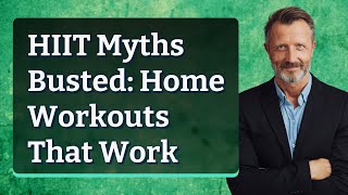 HIIT Myths Busted: Home Workouts That Work