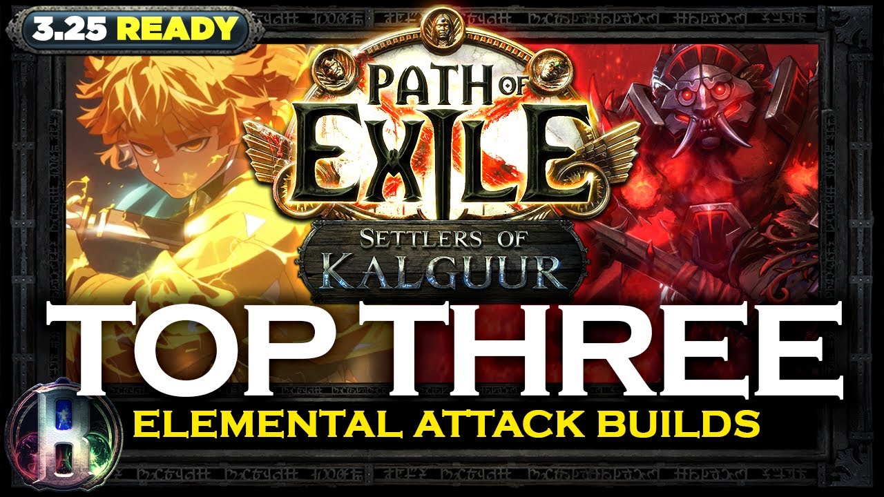 [PoE 3.25] TOP 3 ELEMENTAL ATTACK BUILDS - SETTLERS OF KALGUUR - PATH OF EXILE - POE BUILDS
