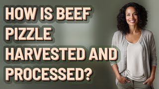How is beef pizzle harvested and processed?