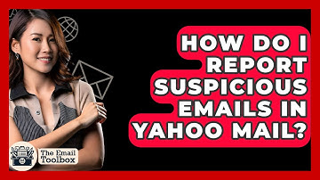 How Do I Report Suspicious Emails In Yahoo Mail? - TheEmailToolbox.com