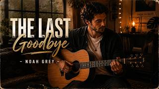 The Last Goodbye - Noah Grey