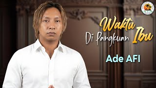 WAKTU DI PANGKUAN IBU - Ade AFI (Official Liric Video)