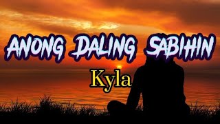 Anong Daling Sabihin ( lyrics )by Kyla