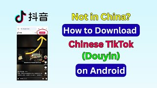 How to Install Douyin APK on Android | Chinese TikTok Tutorial