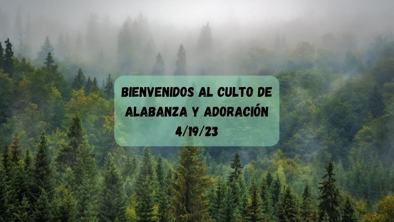 BIENVENIDOS AL CULTO DE ALABANZA Y ADORACIÓN 4/19/23 - YouTube