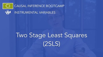 Two Stage Least Squares (2SLS): Causal Inference Bootcamp