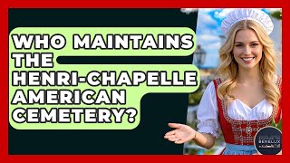 Who Maintains The Henri-Chapelle American Cemetery? - Exploring The Benelux