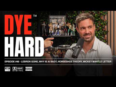 DYE HARD | Ep 46 - LeBron gone, Why is AI Bad?, Horseshoe Theory, Mickey Mantle Letter