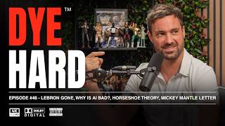 DYE HARD | Ep 46 - LeBron gone, Why is AI Bad?, Horseshoe Theory, Mickey Mantle Letter