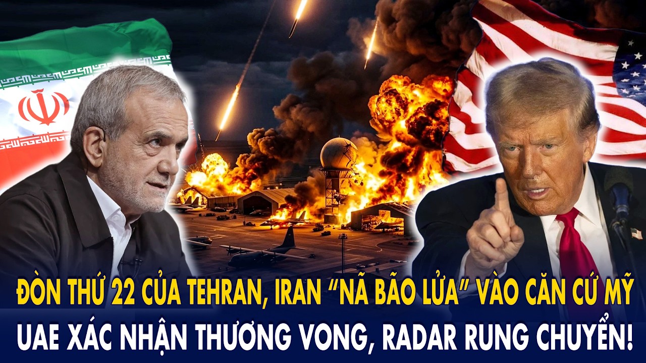 Đòn thứ 22 của Tehran, Iran “nã bão lửa” vào căn cứ Mỹ: UAE xác nhận thương vong, radar rung chuyển!