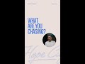 What are you chasing?