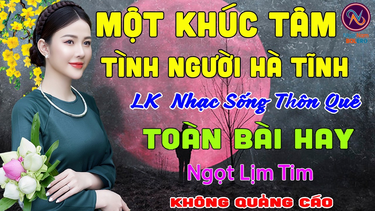 MỘT KHÚC TÂM Tình Người Hà Tĩnh❤LK Nhạc Sống Thôn Quê Không Quảng Cáo❤TOÀN BÀI HAY NHẤT Phê Mãn Nhãn