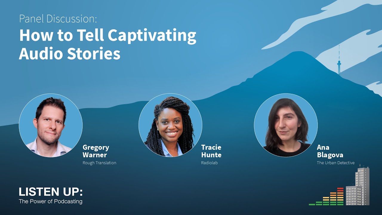 Panel Discussion: How to Tell Captivating Audio Stories | Listen Up: The Power of Podcasting