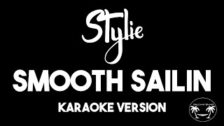 Stylie - Smooth Sailin (Karaoke Version) Lyrics and Instrumental