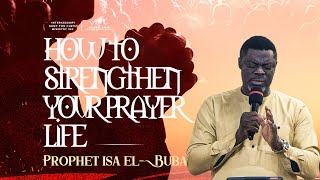 How to Strengthen Your Prayer Life || Prophet Isa El - Buba