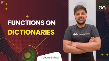 Functions on Dictionaries | Sohum Gakhar | GeeksforGeeks Python
