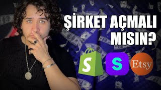 E-Ticaret Yaparken ŞİRKET açmalı mısın? (Shopify-Shopier-Etsy)