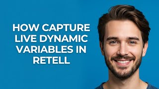 How Capture Live Dynamic Variables In Retell - GUIDE!